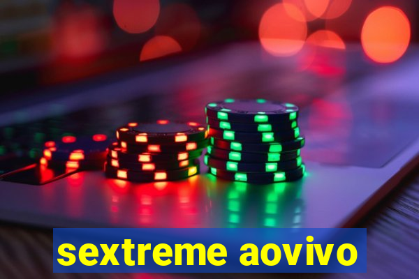 sextreme aovivo