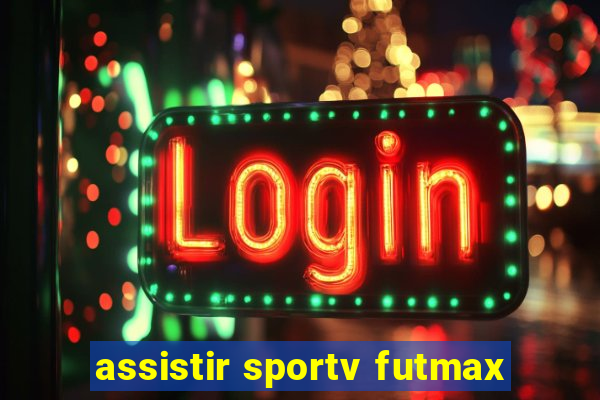 assistir sportv futmax