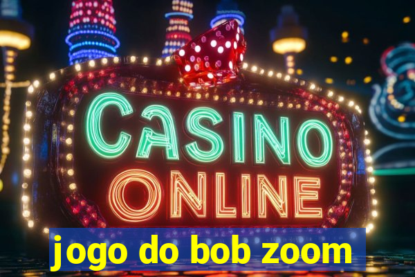 jogo do bob zoom