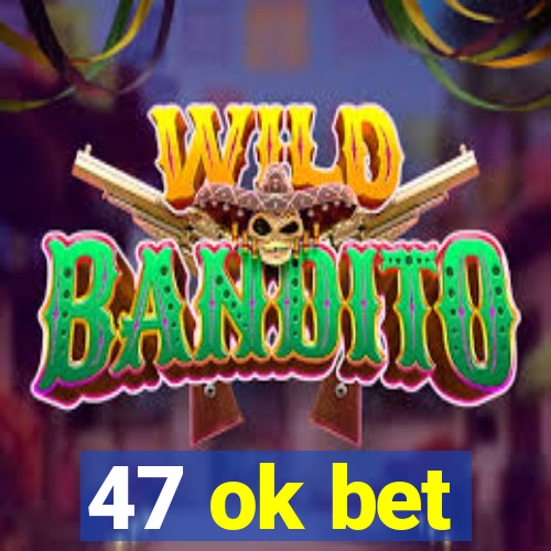 47 ok bet