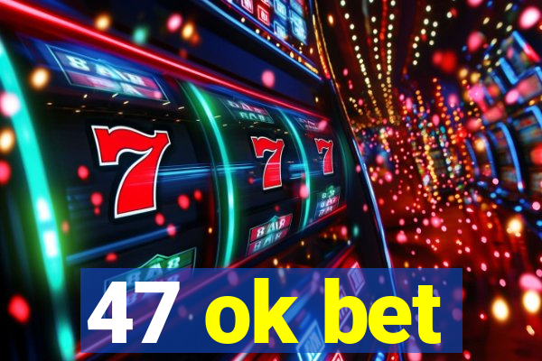 47 ok bet