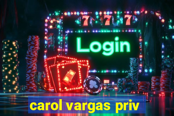 carol vargas priv