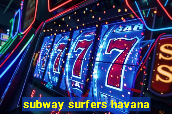 subway surfers havana