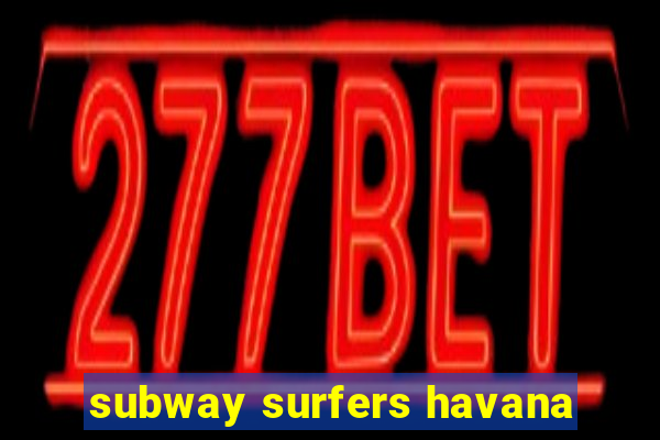 subway surfers havana