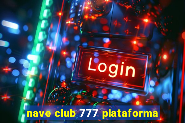 nave club 777 plataforma