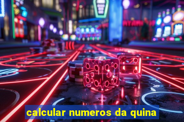 calcular numeros da quina