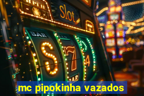 mc pipokinha vazados