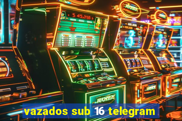 vazados sub 16 telegram