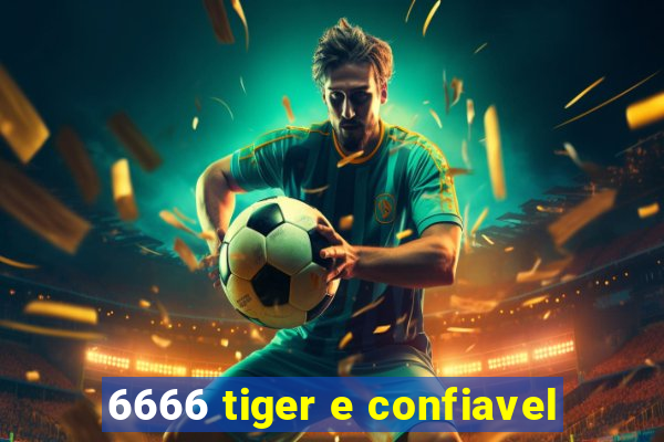 6666 tiger e confiavel