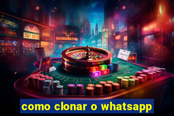 como clonar o whatsapp