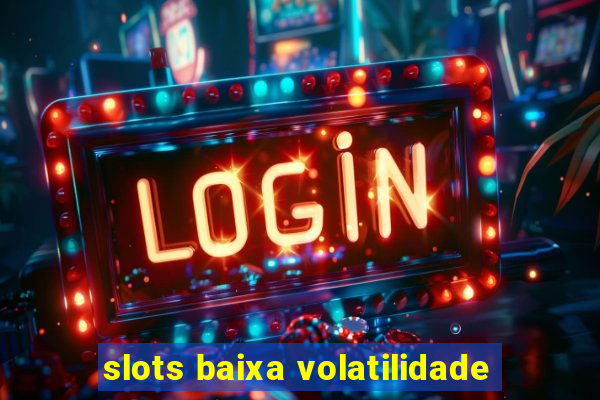 slots baixa volatilidade