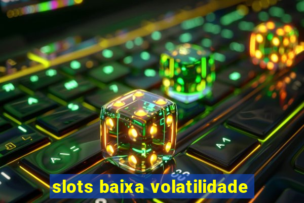 slots baixa volatilidade