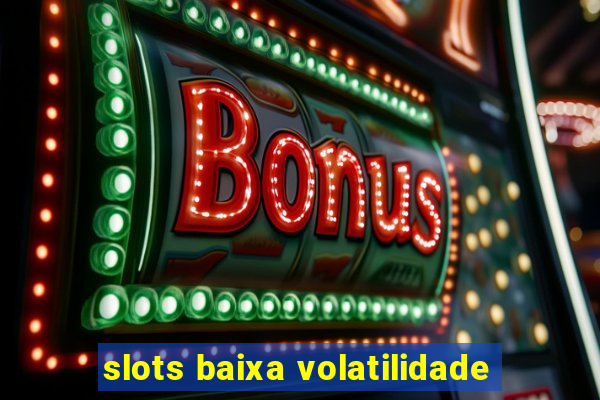 slots baixa volatilidade