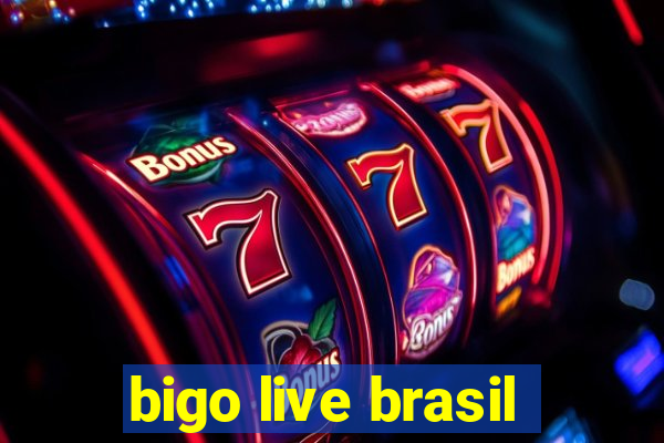 bigo live brasil