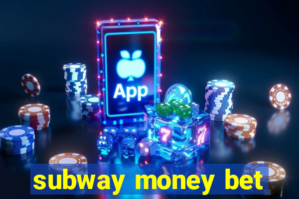 subway money bet