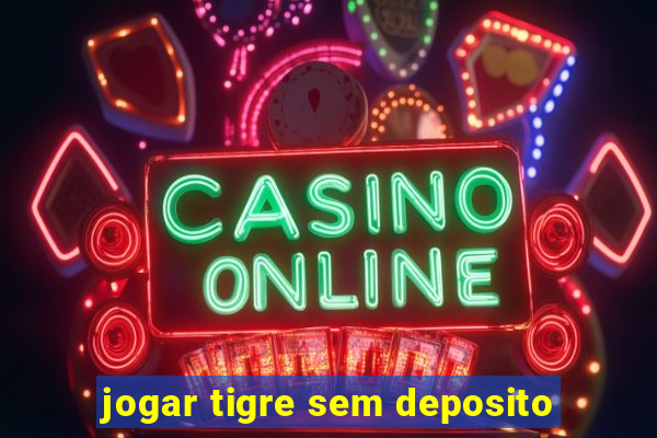 jogar tigre sem deposito