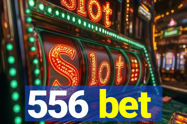 556 bet