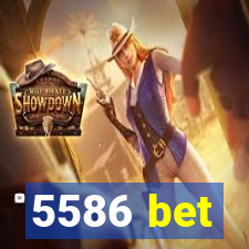 5586 bet