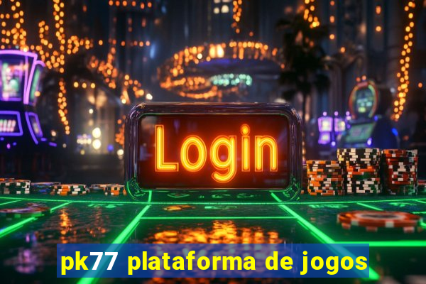 pk77 plataforma de jogos