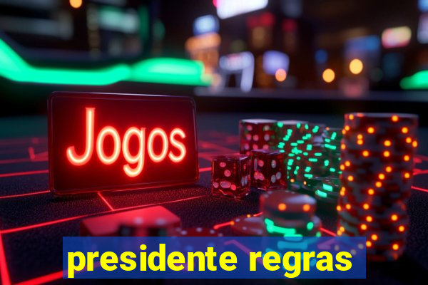 presidente regras