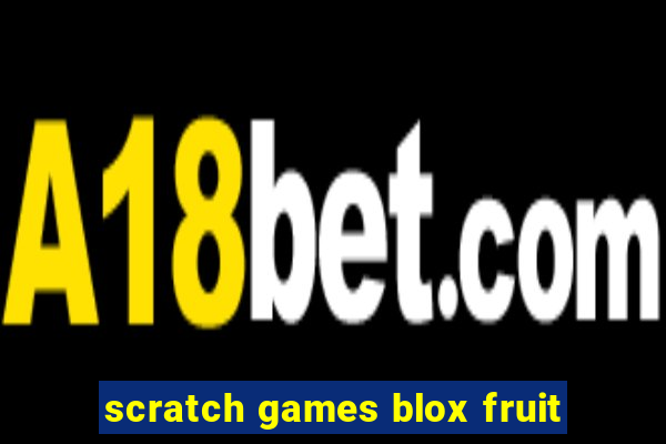 scratch games blox fruit