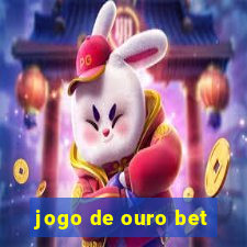 jogo de ouro bet