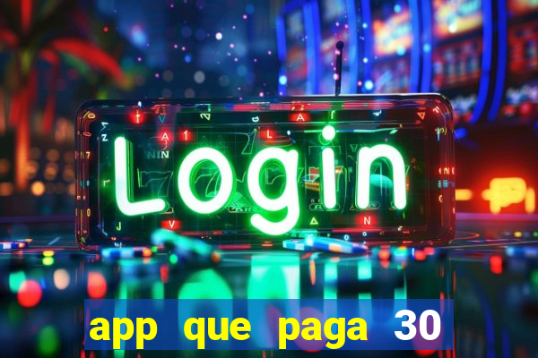 app que paga 30 reais para se cadastrar