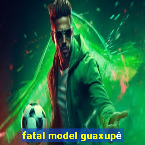 fatal model guaxupé