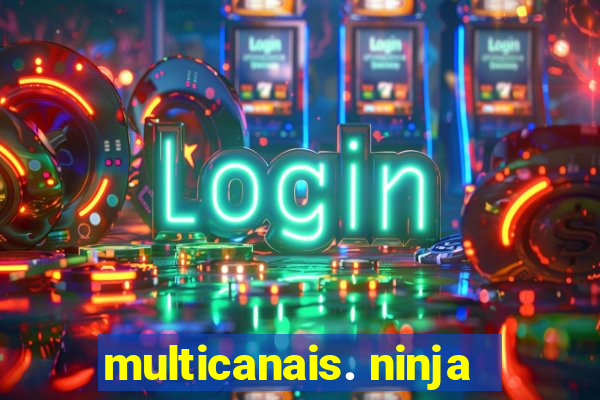 multicanais. ninja