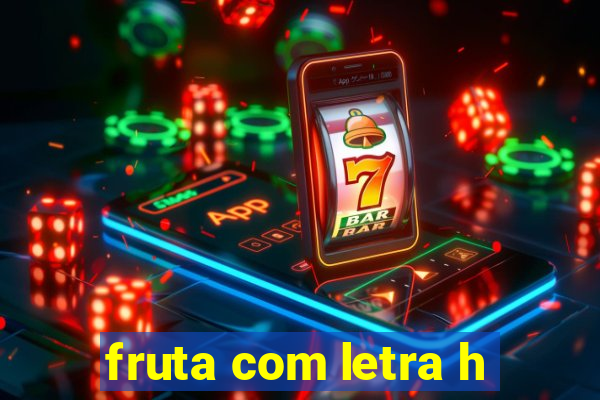 fruta com letra h