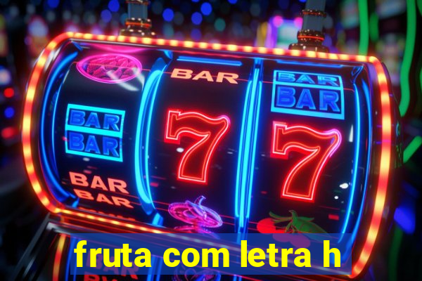 fruta com letra h