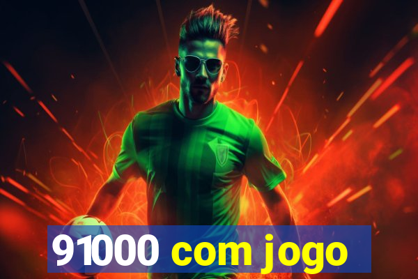 91000 com jogo