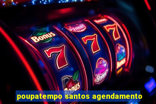 poupatempo santos agendamento