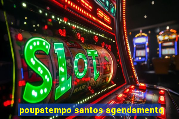 poupatempo santos agendamento