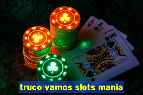 truco vamos slots mania