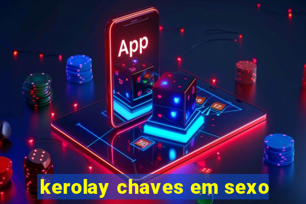 kerolay chaves em sexo