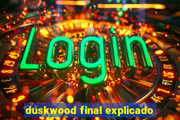 duskwood final explicado