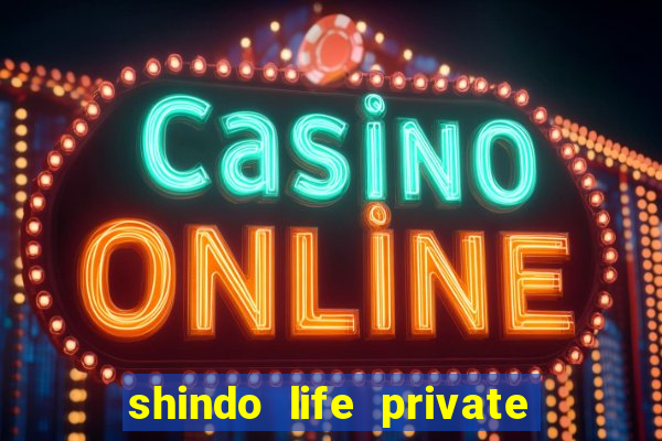 shindo life private server codes