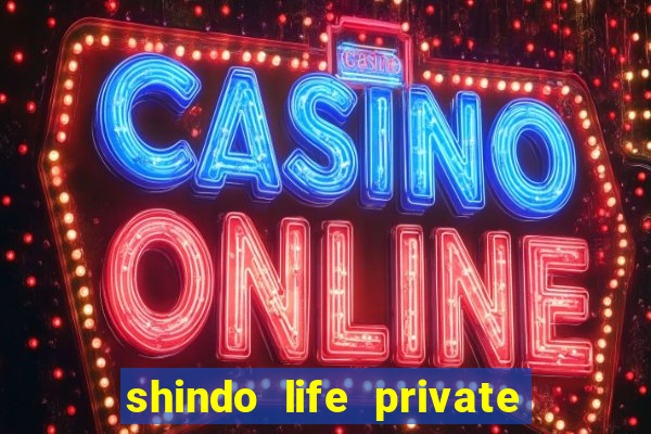 shindo life private server codes