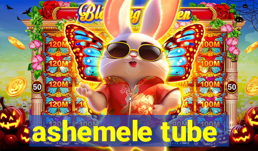 ashemele tube