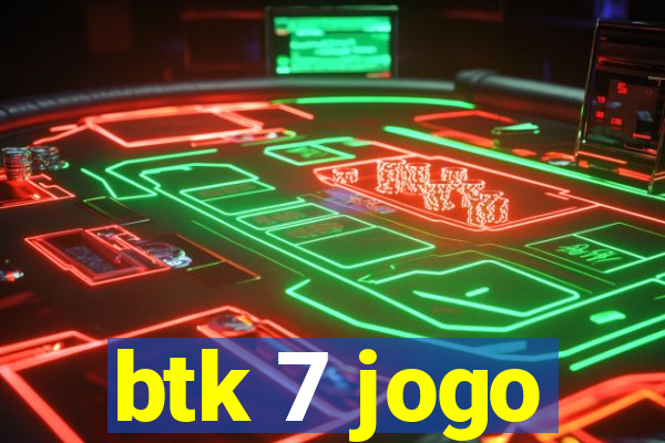 btk 7 jogo