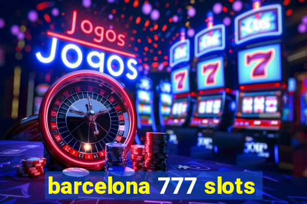 barcelona 777 slots