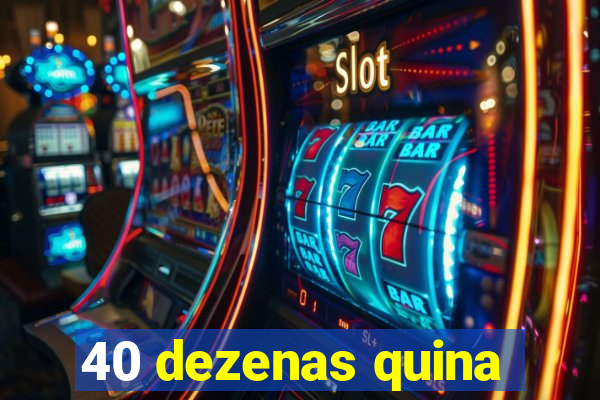 40 dezenas quina