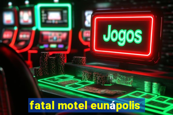 fatal motel eunápolis