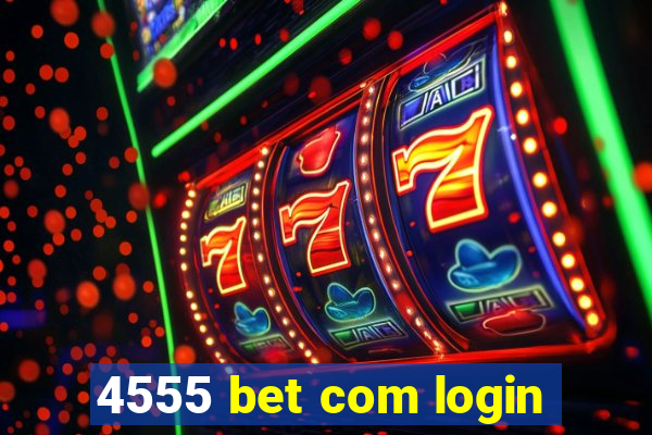 4555 bet com login