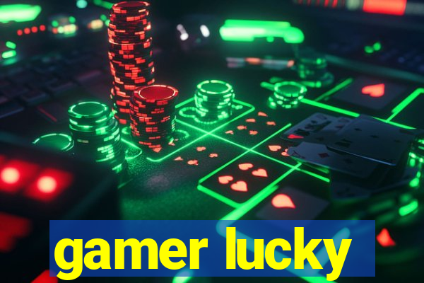 gamer lucky