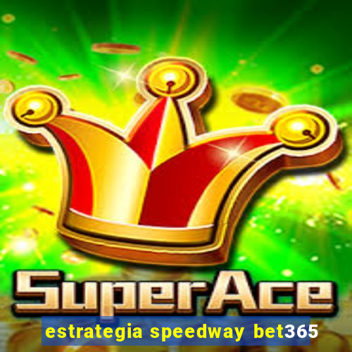 estrategia speedway bet365