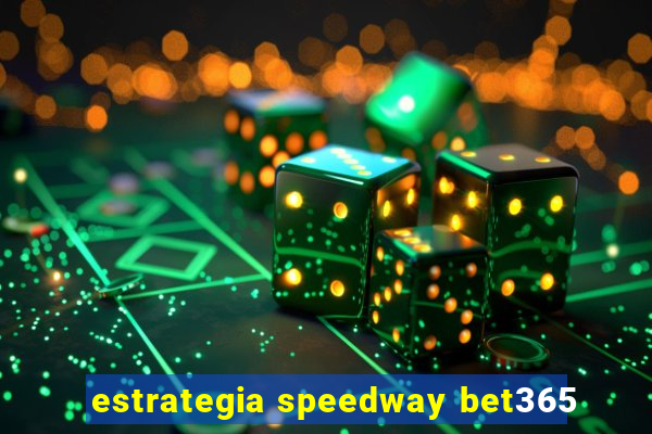 estrategia speedway bet365