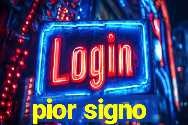 pior signo