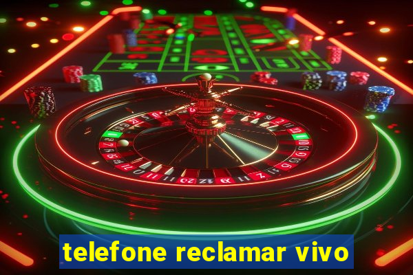 telefone reclamar vivo